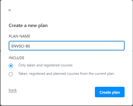 A menu is shown labeled "Create a new plan" with a plan name field below it. A user has entered "ENVSCI-BS" into the text field. Below this is a label of "INCLUDE" with radio button to select either "Only taken and registered courses" or "Taken, registered and planned courses from the current plan." A blue button in the lower right corner says "Create Plan"
